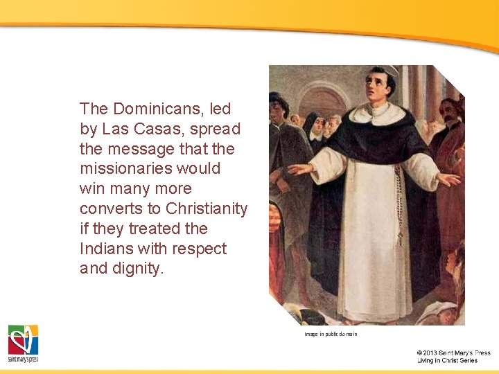 The Dominicans, led by Las Casas, spread the message that the missionaries would win