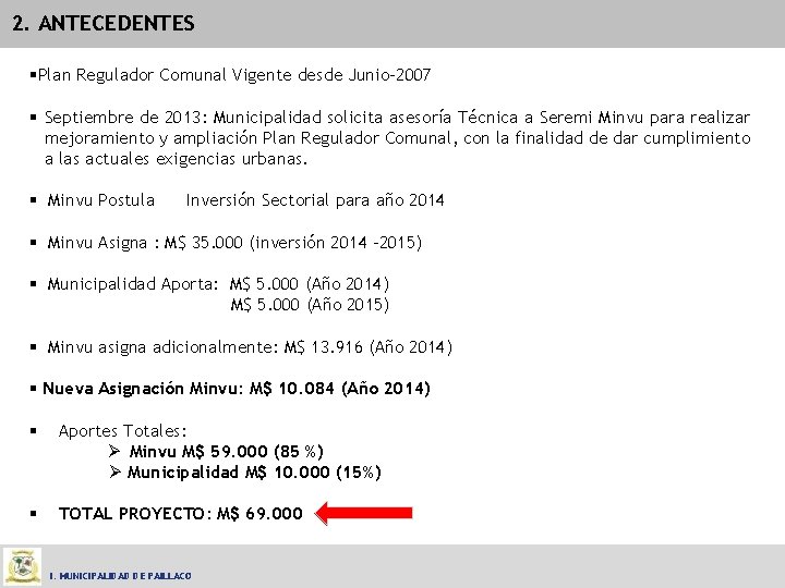 2. ANTECEDENTES §Plan Regulador Comunal Vigente desde Junio-2007 § Septiembre de 2013: Municipalidad solicita