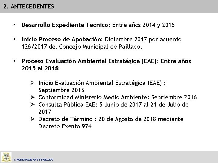 2. ANTECEDENTES • Desarrollo Expediente Técnico: Entre años 2014 y 2016 • Inicio Proceso