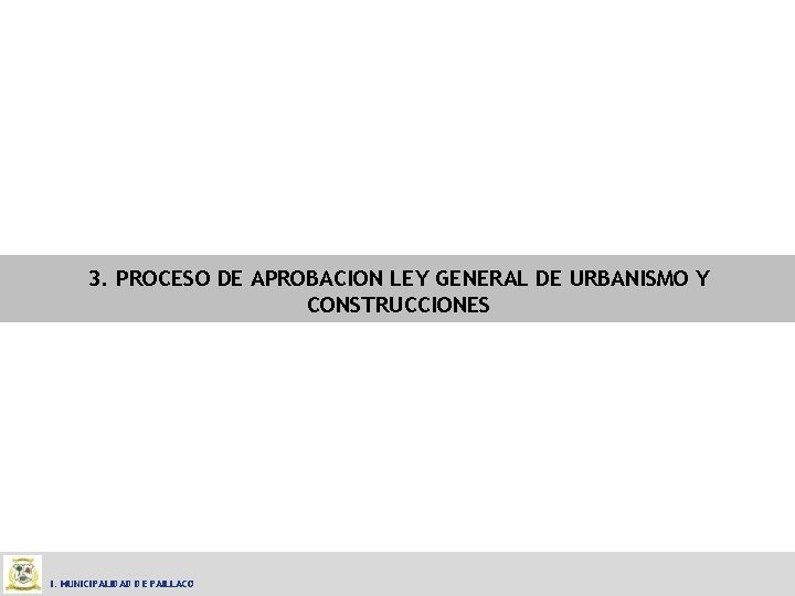 3. PROCESO DE APROBACION LEY GENERAL DE URBANISMO Y CONSTRUCCIONES I. MUNICIPALIDAD DE PAILLACO