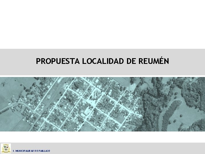 PROPUESTA LOCALIDAD DE REUMÉN I. MUNICIPALIDAD DE PAILLACO 