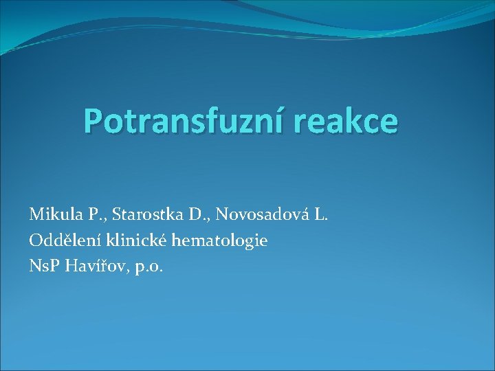 Potransfuzní reakce Mikula P. , Starostka D. , Novosadová L. Oddělení klinické hematologie Ns.