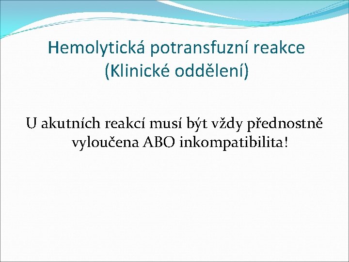 Hemolytická potransfuzní reakce (Klinické oddělení) U akutních reakcí musí být vždy přednostně vyloučena ABO