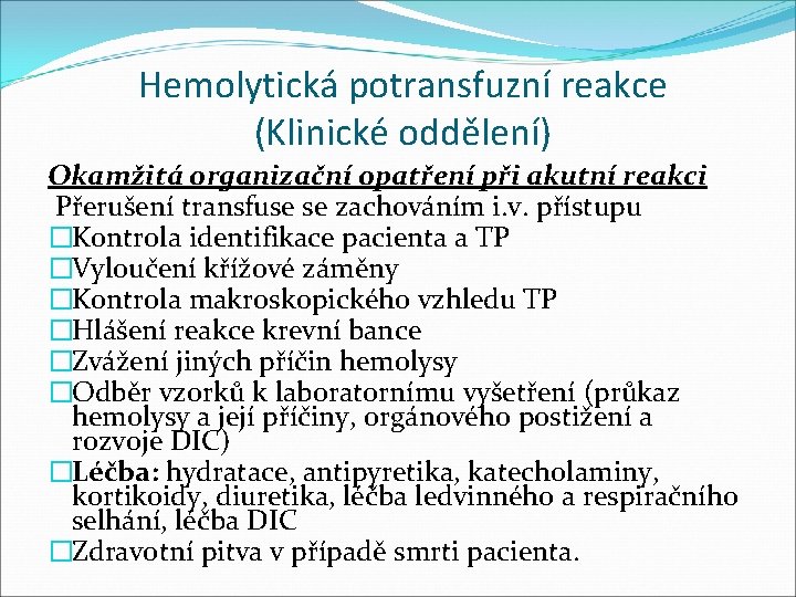 Hemolytická potransfuzní reakce (Klinické oddělení) Okamžitá organizační opatření při akutní reakci Přerušení transfuse se