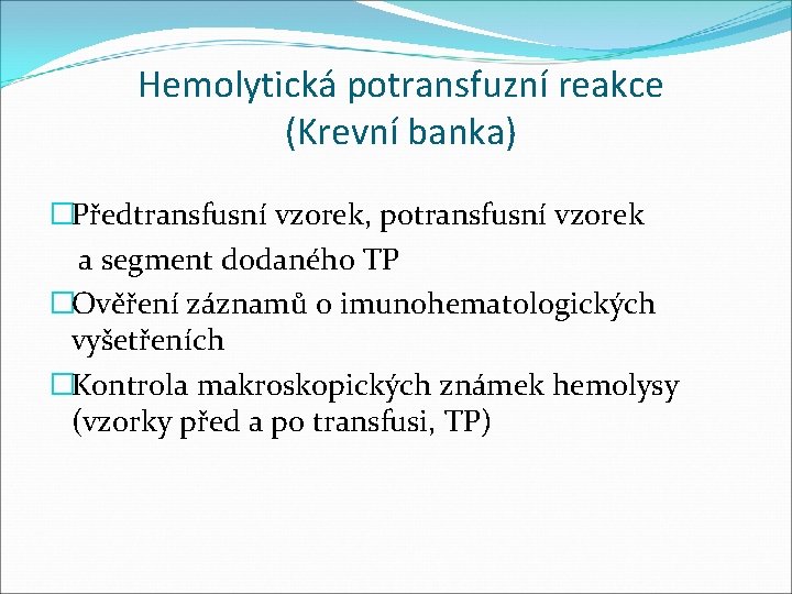 Hemolytická potransfuzní reakce (Krevní banka) �Předtransfusní vzorek, potransfusní vzorek a segment dodaného TP �Ověření