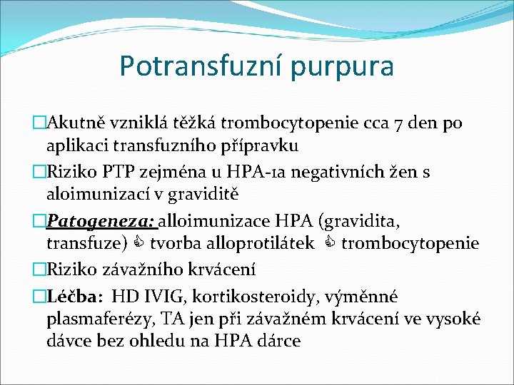 Potransfuzní purpura �Akutně vzniklá těžká trombocytopenie cca 7 den po aplikaci transfuzního přípravku �Riziko