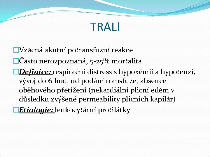 TRALI �Vzácná akutní potransfuzní reakce �Často nerozpoznaná, 5 -25% mortalita �Definice: respirační distress s