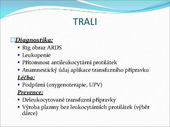 TRALI �Diagnostika: § Rtg obraz ARDS § Leukopenie § Přítomnost antileukocytární protilátek § Anamnestický