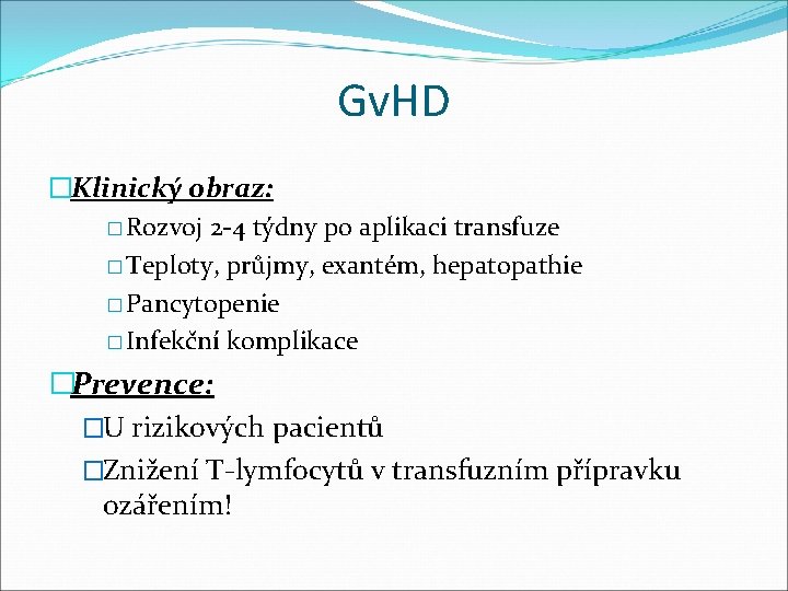 Gv. HD �Klinický obraz: � Rozvoj 2 -4 týdny po aplikaci transfuze � Teploty,