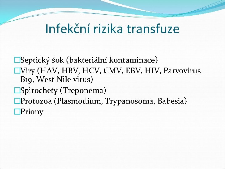 Infekční rizika transfuze �Septický šok (bakteriální kontaminace) �Viry (HAV, HBV, HCV, CMV, EBV, HIV,