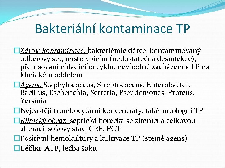 Bakteriální kontaminace TP �Zdroje kontaminace: bakteriémie dárce, kontaminovaný odběrový set, místo vpichu (nedostatečná desinfekce),