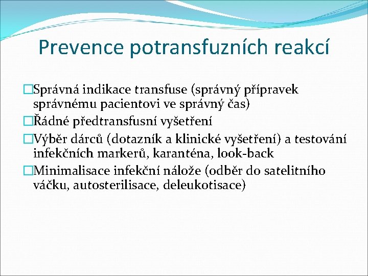 Prevence potransfuzních reakcí �Správná indikace transfuse (správný přípravek správnému pacientovi ve správný čas) �Řádné