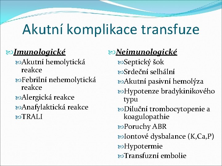 Akutní komplikace transfuze Imunologické Akutní hemolytická reakce Febrilní nehemolytická reakce Alergická reakce Anafylaktická reakce