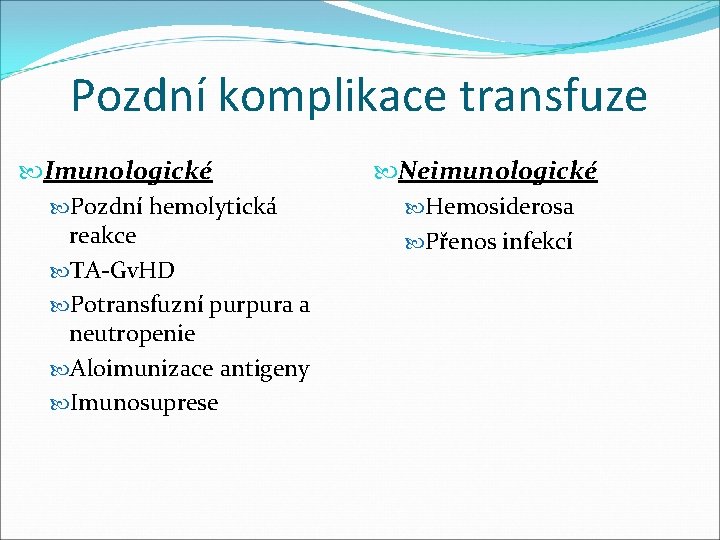 Pozdní komplikace transfuze Imunologické Pozdní hemolytická reakce TA-Gv. HD Potransfuzní purpura a neutropenie Aloimunizace