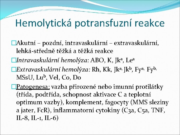 Hemolytická potransfuzní reakce �Akutní – pozdní, intravaskulární – extravaskulární, lehká-středně těžká a těžká reakce