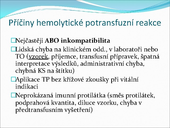 Příčiny hemolytické potransfuzní reakce �Nejčastěji ABO inkompatibilita �Lidská chyba na klinickém odd. , v