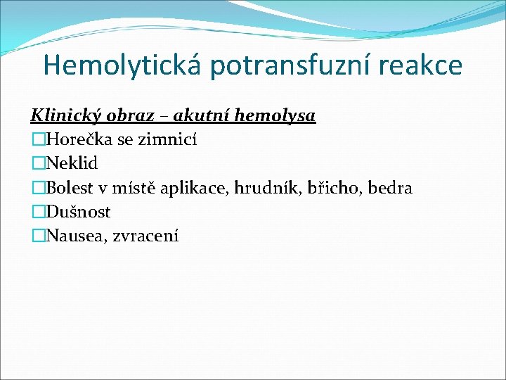 Hemolytická potransfuzní reakce Klinický obraz – akutní hemolysa �Horečka se zimnicí �Neklid �Bolest v