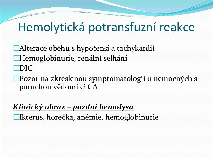 Hemolytická potransfuzní reakce �Alterace oběhu s hypotensí a tachykardií �Hemoglobinurie, renální selhání �DIC �Pozor
