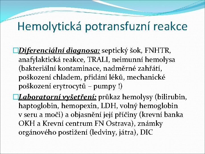 Hemolytická potransfuzní reakce �Diferenciální diagnosa: septický šok, FNHTR, anafylaktická reakce, TRALI, neimunní hemolysa (bakteriální