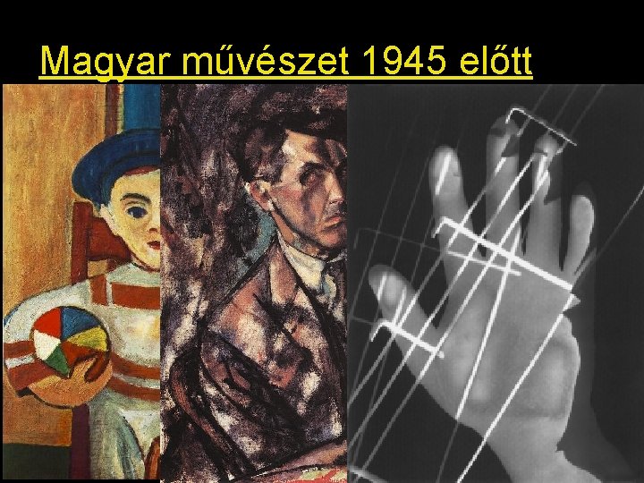 Magyar művészet 1945 előtt Magyar művészet 1945 előtt