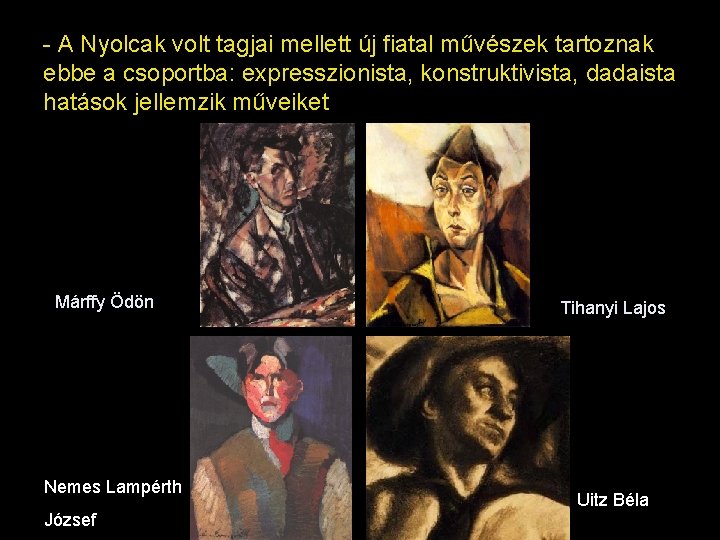 - A Nyolcak volt tagjai mellett új fiatal művészek tartoznak ebbe a csoportba: expresszionista, - A Nyolcak volt tagjai mellett új fiatal művészek tartoznak ebbe a csoportba: expresszionista,