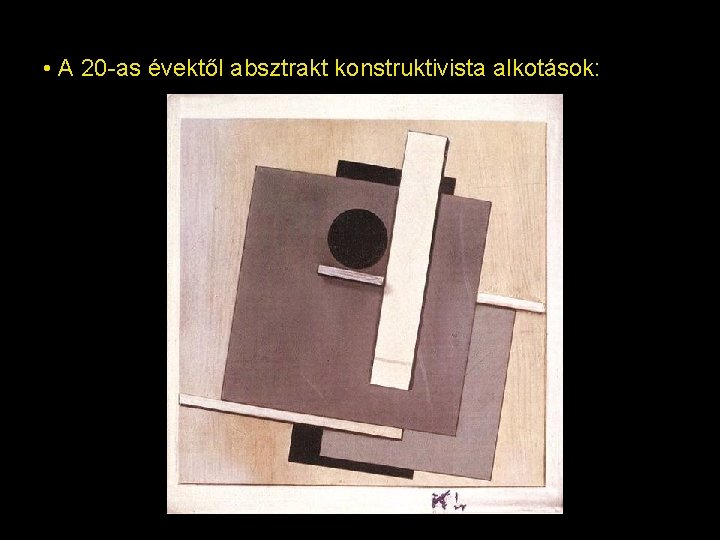 • A 20 -as évektől absztrakt konstruktivista alkotások: • A 20 -as évektől absztrakt konstruktivista alkotások: