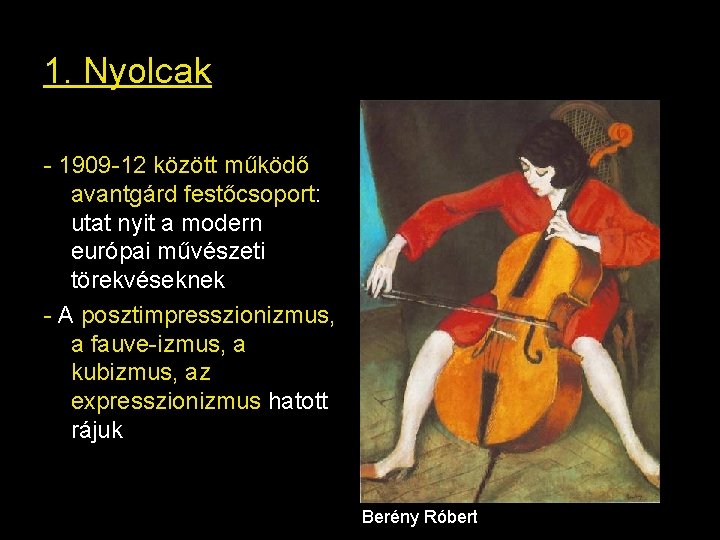 1. Nyolcak - 1909 -12 között működő avantgárd festőcsoport: utat nyit a modern európai 1. Nyolcak - 1909 -12 között működő avantgárd festőcsoport: utat nyit a modern európai