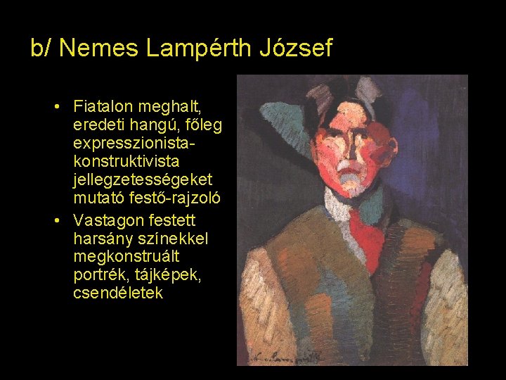 b/ Nemes Lampérth József • Fiatalon meghalt, eredeti hangú, főleg expresszionistakonstruktivista jellegzetességeket mutató festő-rajzoló b/ Nemes Lampérth József • Fiatalon meghalt, eredeti hangú, főleg expresszionistakonstruktivista jellegzetességeket mutató festő-rajzoló