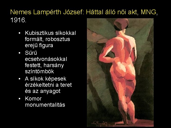 Nemes Lampérth József: Háttal álló női akt, MNG, 1916. • Kubisztikus síkokkal formált, robosztus Nemes Lampérth József: Háttal álló női akt, MNG, 1916. • Kubisztikus síkokkal formált, robosztus