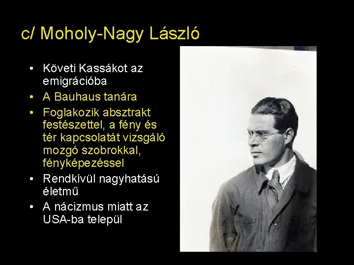 c/ Moholy-Nagy László • Követi Kassákot az emigrációba • A Bauhaus tanára • Foglakozik c/ Moholy-Nagy László • Követi Kassákot az emigrációba • A Bauhaus tanára • Foglakozik