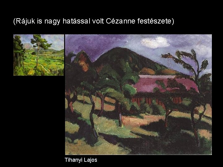 (Rájuk is nagy hatással volt Cézanne festészete) Tihanyi Lajos (Rájuk is nagy hatással volt Cézanne festészete) Tihanyi Lajos