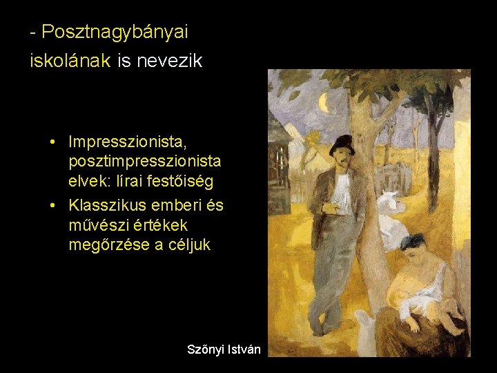 - Posztnagybányai iskolának is nevezik • Impresszionista, posztimpresszionista elvek: lírai festőiség • Klasszikus emberi - Posztnagybányai iskolának is nevezik • Impresszionista, posztimpresszionista elvek: lírai festőiség • Klasszikus emberi