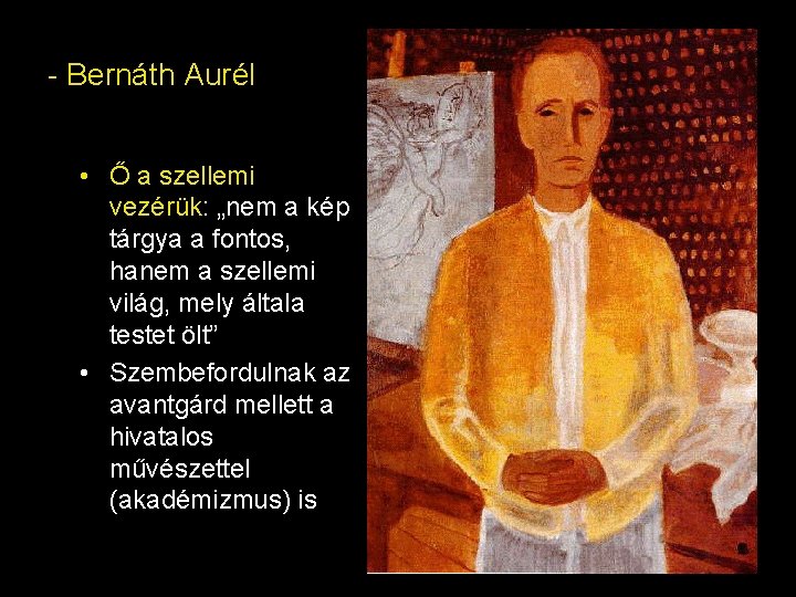 - Bernáth Aurél • Ő a szellemi vezérük: „nem a kép tárgya a fontos, - Bernáth Aurél • Ő a szellemi vezérük: „nem a kép tárgya a fontos,