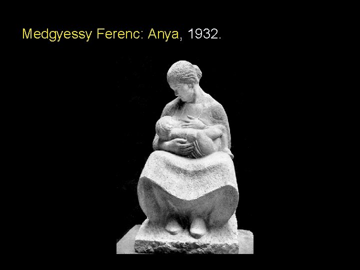 Medgyessy Ferenc: Anya, 1932. Medgyessy Ferenc: Anya, 1932.