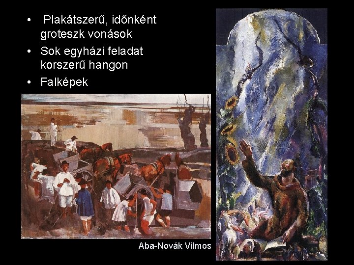 • Plakátszerű, időnként groteszk vonások • Sok egyházi feladat korszerű hangon • Falképek • Plakátszerű, időnként groteszk vonások • Sok egyházi feladat korszerű hangon • Falképek