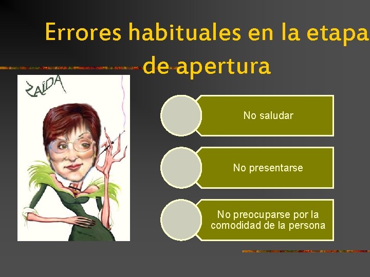 Errores habituales en la etapa de apertura No saludar No presentarse No preocuparse por Errores habituales en la etapa de apertura No saludar No presentarse No preocuparse por