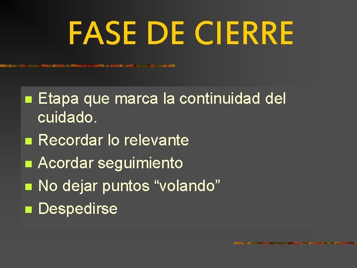 FASE DE CIERRE n n n Etapa que marca la continuidad del cuidado. Recordar FASE DE CIERRE n n n Etapa que marca la continuidad del cuidado. Recordar