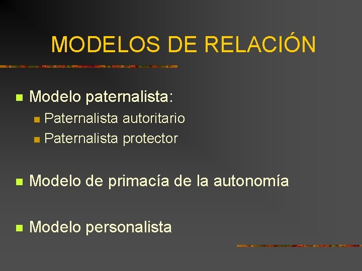 MODELOS DE RELACIÓN n Modelo paternalista: n n Paternalista autoritario Paternalista protector n Modelo MODELOS DE RELACIÓN n Modelo paternalista: n n Paternalista autoritario Paternalista protector n Modelo