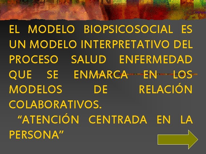 EL MODELO BIOPSICOSOCIAL ES UN MODELO INTERPRETATIVO DEL PROCESO SALUD ENFERMEDAD QUE SE ENMARCA EL MODELO BIOPSICOSOCIAL ES UN MODELO INTERPRETATIVO DEL PROCESO SALUD ENFERMEDAD QUE SE ENMARCA