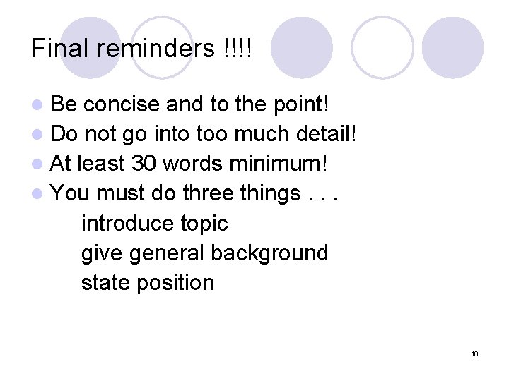 Final reminders !!!! l Be concise and to the point! l Do not go