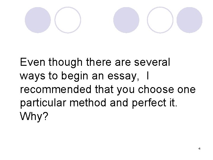Even though there are several ways to begin an essay, I recommended that you