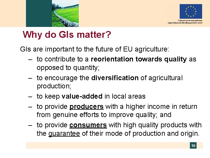 Why do GIs matter? GIs are important to the future of EU agriculture: –