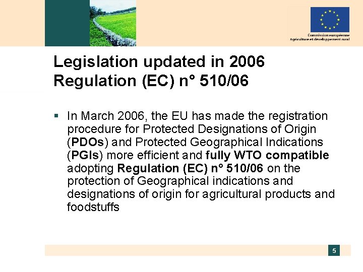 Legislation updated in 2006 Regulation (EC) n° 510/06 § In March 2006, the EU