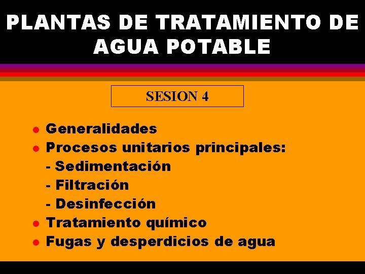 PLANTAS DE TRATAMIENTO DE AGUA POTABLE SESION 4 l l Generalidades Procesos unitarios principales: