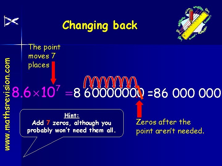 www. mathsrevision. com Changing back The point moves 7 places 8. 60000000. =86 000