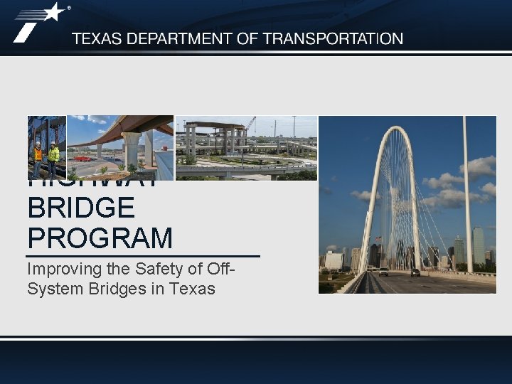 HIGHWAY BRIDGE PROGRAM Improving the Safety of Off. System Bridges in Texas October 2018