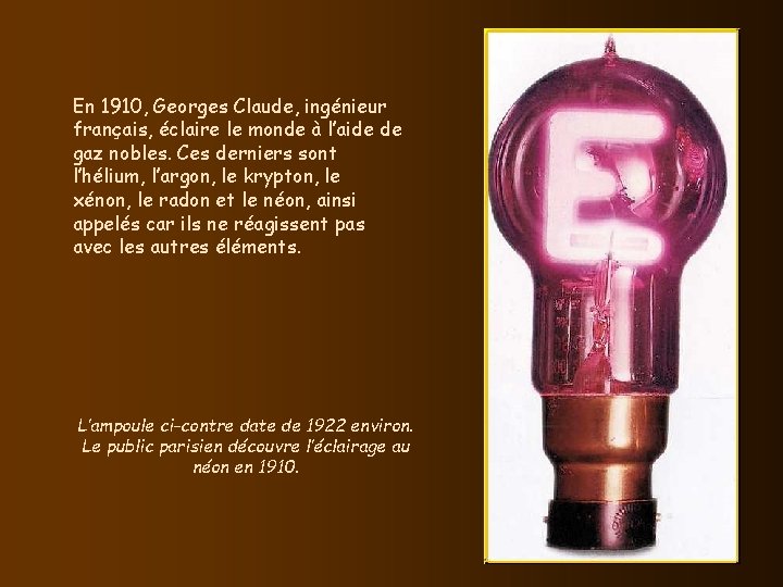 En 1910, Georges Claude, ingénieur français, éclaire le monde à l’aide de gaz nobles.