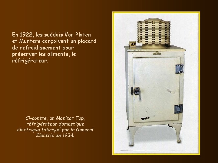 En 1922, les suédois Von Platen et Munters conçoivent un placard de refroidissement pour