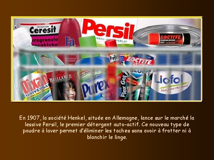 En 1907, la société Henkel, située en Allemagne, lance sur le marché la lessive
