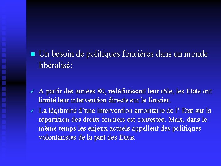 n Un besoin de politiques foncières dans un monde libéralisé: ü A partir des